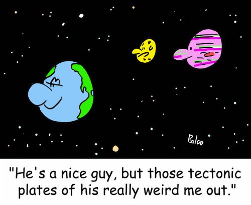 'He's a nice guy, but those tectonic plates of his really weird me out.'