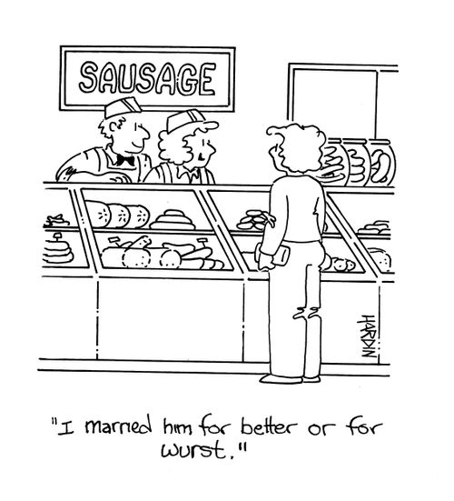 I married him for better or for wurst.'