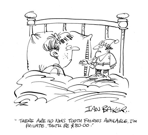 'There are no NHS tooth fairies available, I'm private. That'll be 
