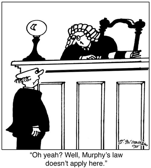  'Oh yeah? Well, Murphy's law doesn't apply here.'