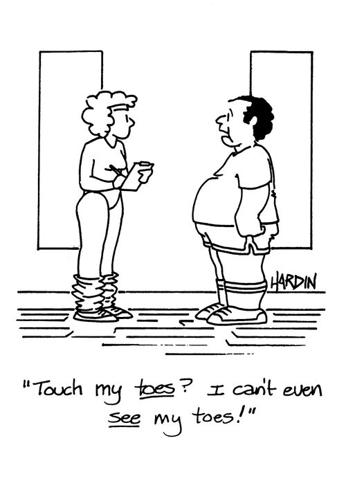 'Touch my toes? I can't even see my toes!'
