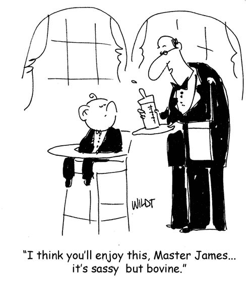 'I think you'll enjoy this, Master James... it's sassy but bovine.'
