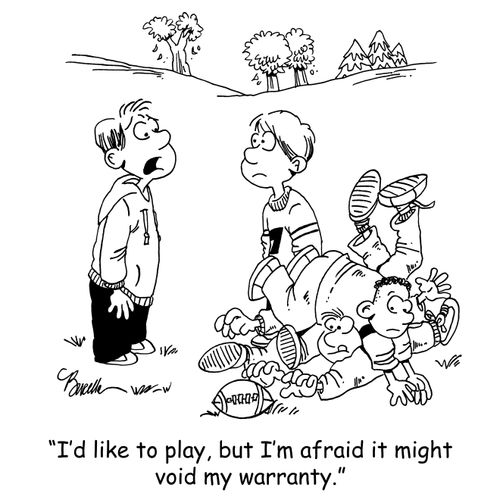 'I'd like to play, but I'm afraid it might void my warranty.'