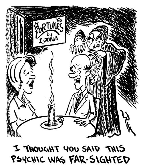 I thought you said this psychic was far-sighted.