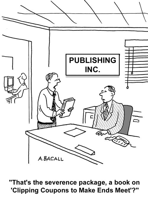 That's the severance package, a book on Clipping Coupons to Make Ends Meet?