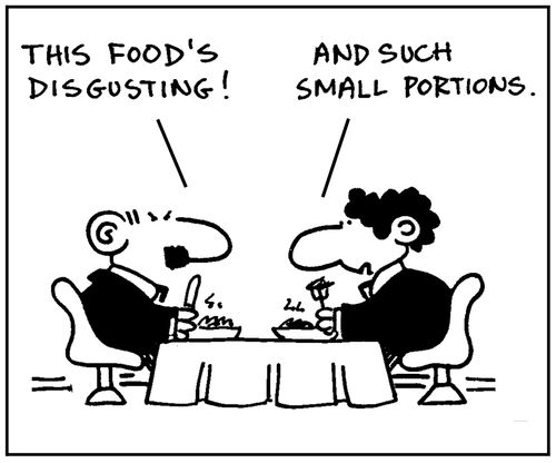'This food's disgusting.' - 'And such small portions.'
