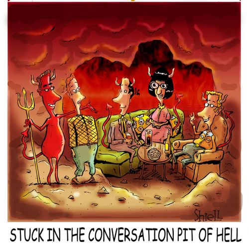 Stuck in the Conversation Pit of Hell.