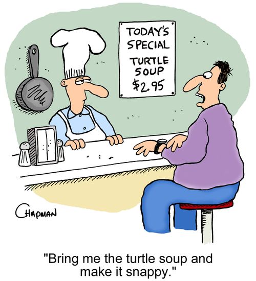 'Bring me the turtle soup and make it snappy.'