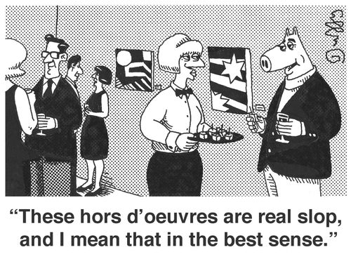 'These hors d'oeuvres are real slop, and I mean that in the best sense.'