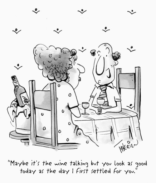 'Maybe it's the wine talking but you look as good today as the day I first settled for you.'