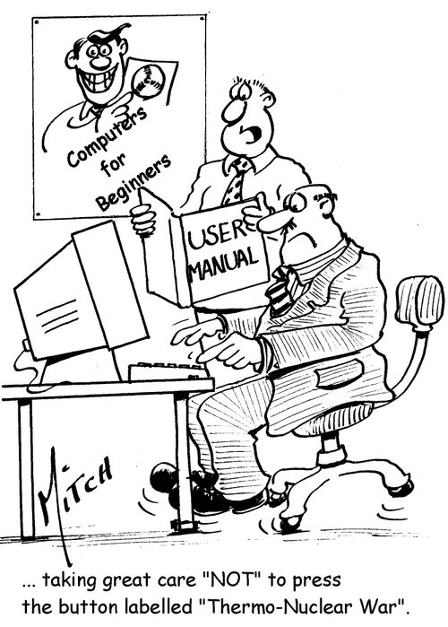 '... taking great care 'NOT' to press the button labelled 'Thermo-Nuclear War'.