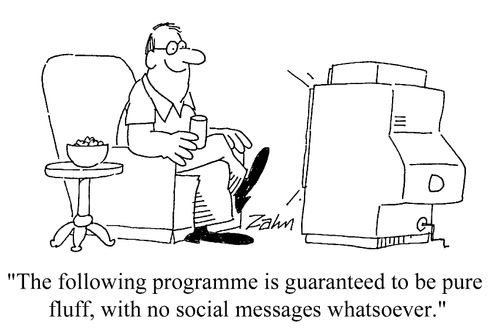 "The following programme is guaranteed to be pure fluff, with no social messages whatsoever."