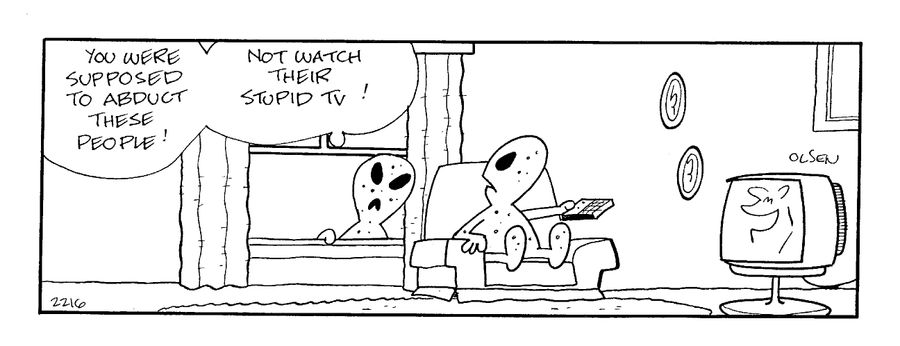 "You were supposed to abduct these people! Not watch their stupid TV!"