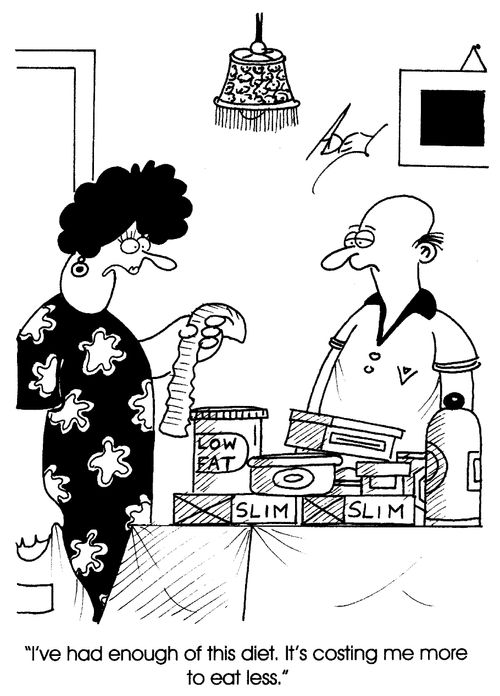 "I've had enough of this diet. It's costing me to eat less."