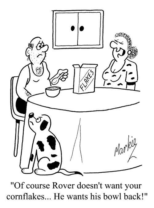 "Rover doesn't want your cornflakes. He wants his bowl back."
