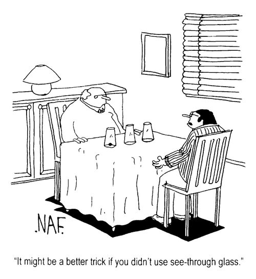 "It might be a better trick if you didn't use see-through glass"