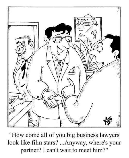 "How come all of you big business lawyers look like films stars?..."