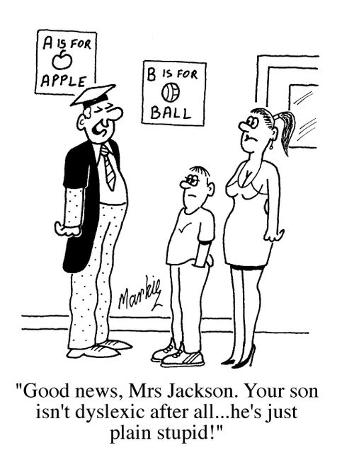 "Good news, Mrs Jackson. Your son isn't dyslexic after all... He's just palin stupid!"