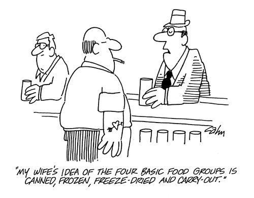 'My wife's idea of the four basic food groups is canned, frozen, freeze-dried and carry-out.'