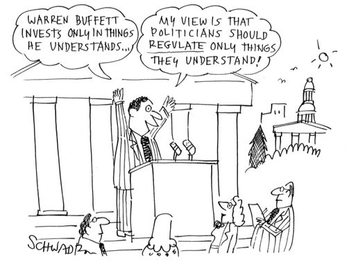 'Warren buffett invests only in things he understands...my view is that politicians should regulate only things they understand!'