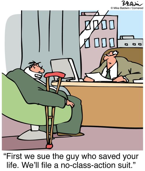 "First we sue the guy who saved your life. We'll file a no-class-action suit."