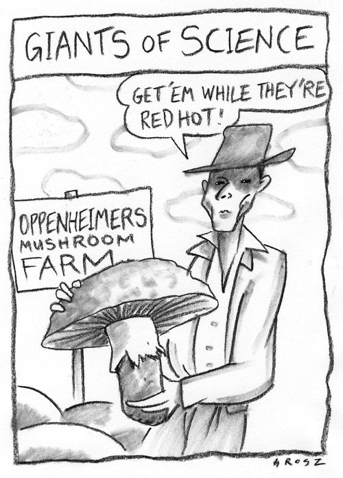 Giants of science:  Oppenheimers Mushroom Farm.  'Get 'em while they're red hot!'