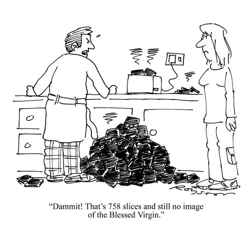 'Damn! That's 758 slices and still no image of the Blessed Virgin.'