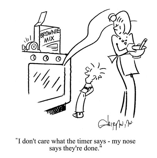 'I don't care what the timer says - my nose says they're done.'