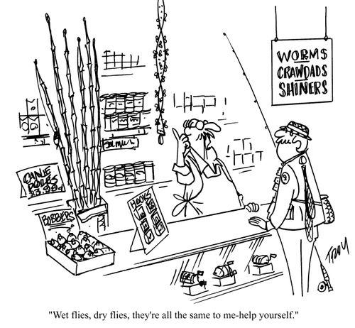 'Wet flies, dry flies, they're all the same to me - help yourself.'