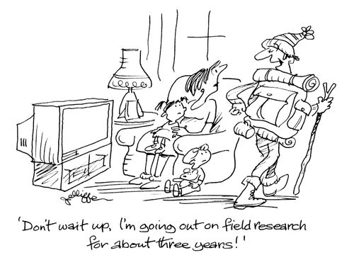 'Don't wait up.  I'm going out on field research for about three years!'