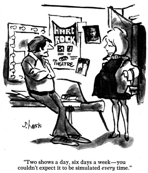Two shows a day, six days a week - and you couldn't expect it to be simulated every time.