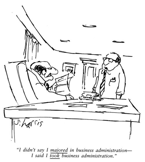 'I didn't say I majored in business administration - I said I took business administration.'