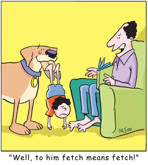 'Well to him fetch means fetch!'