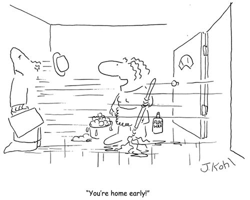 "You're home early!"