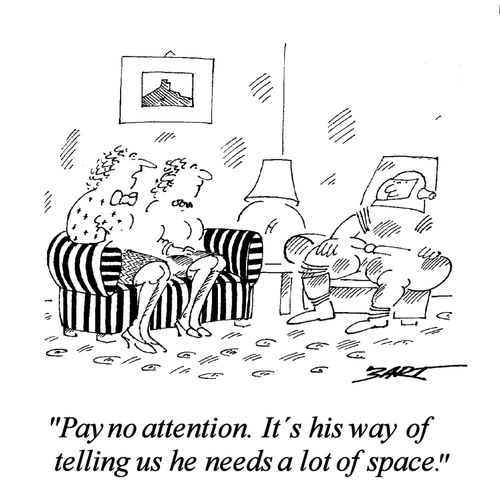 "Pay no attention. It's his way of telling us he needs a lot of space."