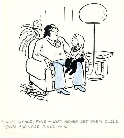 'Have ideals, fine - bit never let them cloud your business judgement.'