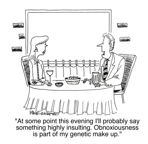 'At some point this evening I'll probably say something highly insulting. Obnoxiousness is part of my genetic make up.'