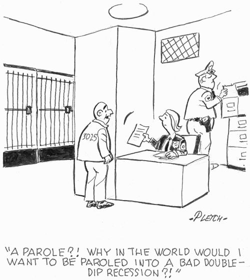 'A parole?! Why in the world would I want to be paroled into a bad double-dip recession?!'