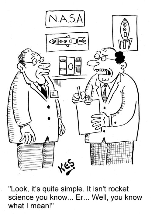 'Look, it's quite simple. It isn't rocket science you know... Er... Well, you know what I mean.'