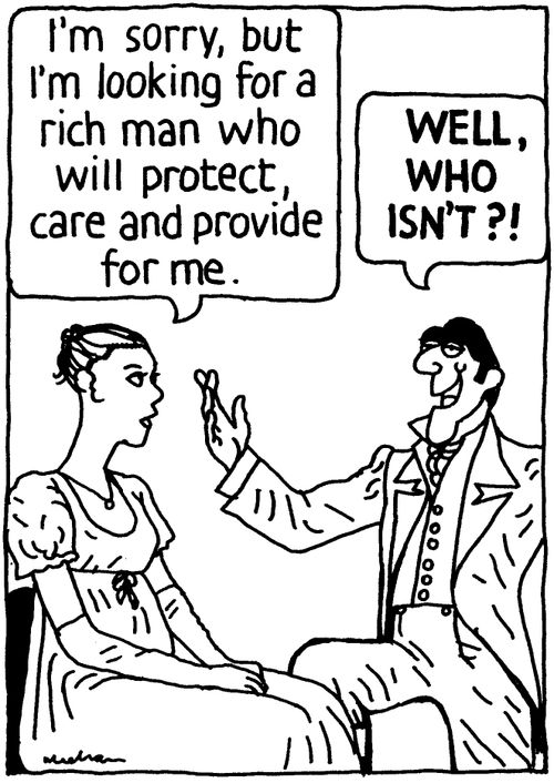 'I'm sorry, but I'm looking for a rich man who will protect, care and provide for me.' 