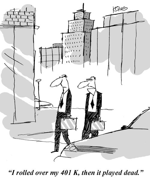 'I rolled over my 401 K, then it played dead.'