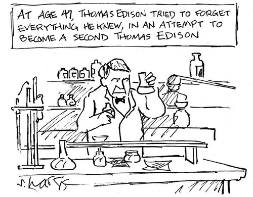'At age 47, Thomas Edison tried to forget everything he knew, in an attempt to become a second Thomas Edison.'