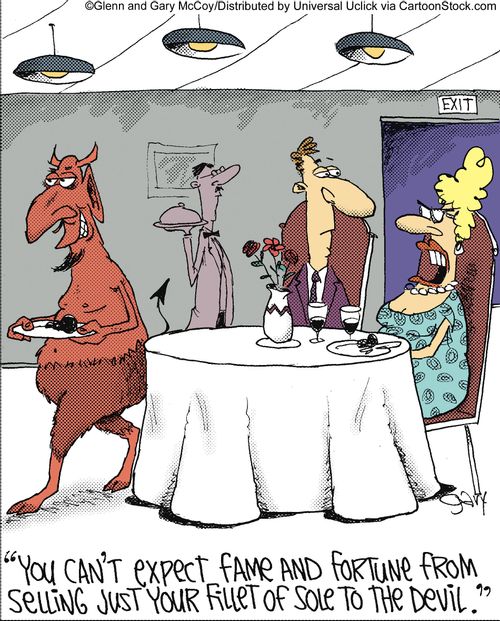 'You can't expect fame and fortune from selling just your fillet of sole to the devil.'