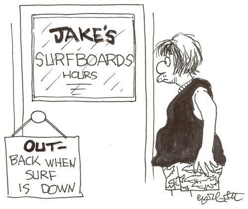Jake's surfboards: 'OUT - back when surf is down.'