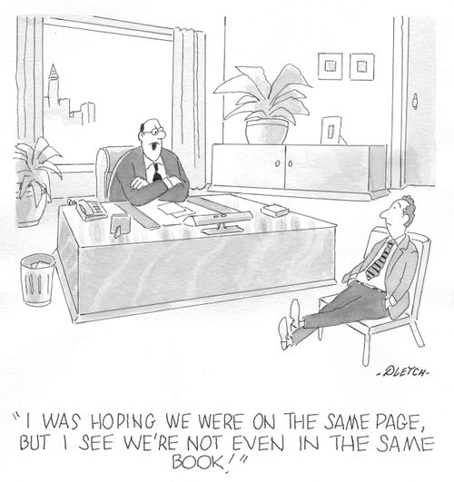 'I was hoping we were on the same page, but I see we're not even in the same book!' 