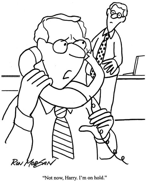 'Not now, Harry. I'm on hold.'