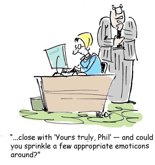 "Close with yours truly, Phil, and coudl you sprinkle a few appropriate emoticons around?"