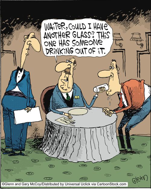 'Waiter, could I have another glass? This one has someone drinking out of it.'