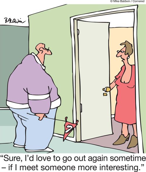 'Sure, I'd love to go out again sometime - if I meet someone more interesting.'