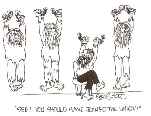 'See!  You should have joined the union!'